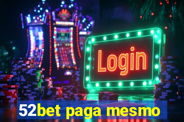 52bet paga mesmo